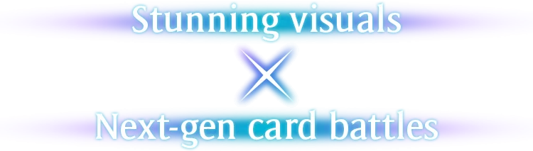 Stunning visuals × Next-gen card battles